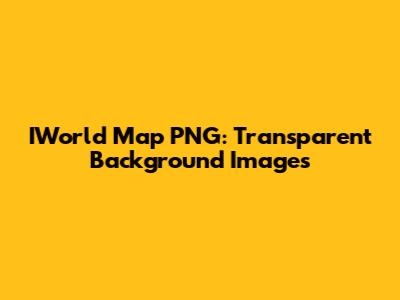 IWorld Map PNG: Transparent Background Images