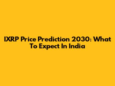 IXRP Price Prediction 2030: What To Expect In India