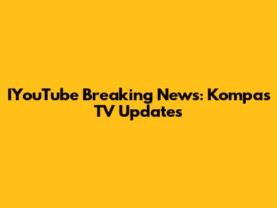 IYouTube Breaking News: Kompas TV Updates