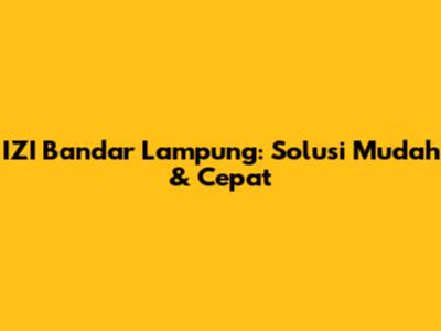 IZI Bandar Lampung: Solusi Mudah & Cepat