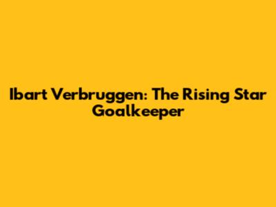 Ibart Verbruggen: The Rising Star Goalkeeper