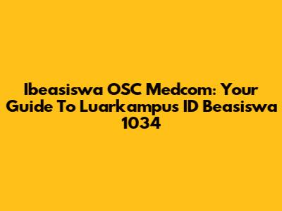 Ibeasiswa OSC Medcom: Your Guide To Luarkampus ID Beasiswa 1034
