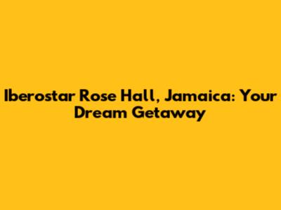 Iberostar Rose Hall, Jamaica: Your Dream Getaway
