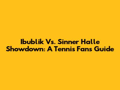 Ibublik Vs. Sinner Halle Showdown: A Tennis Fan's Guide