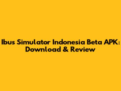Ibus Simulator Indonesia Beta APK: Download & Review