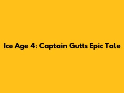Ice Age 4: Captain Gutt's Epic Tale