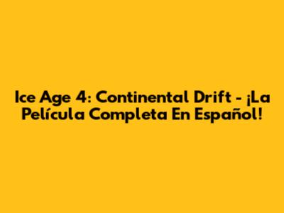 Ice Age 4: Continental Drift - ¡La Película Completa En Español!