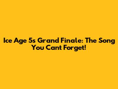 Ice Age 5's Grand Finale: The Song You Can't Forget!