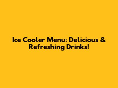 Ice Cooler Menu: Delicious & Refreshing Drinks!