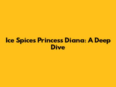 Ice Spice's "Princess Diana": A Deep Dive