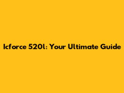 Icforce 520l: Your Ultimate Guide