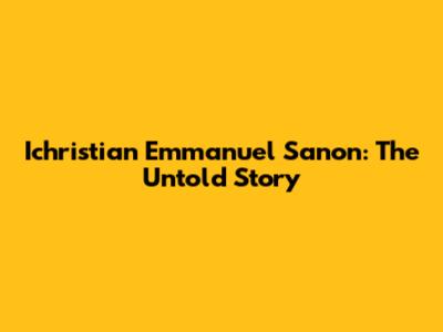 Ichristian Emmanuel Sanon: The Untold Story