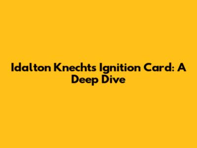 Idalton Knecht's Ignition Card: A Deep Dive