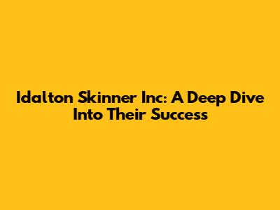 Idalton Skinner Inc: A Deep Dive Into Their Success