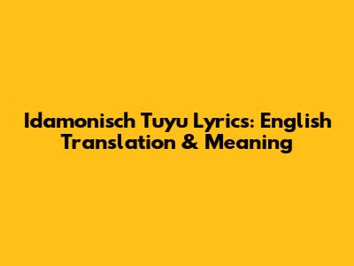 Idamonisch Tuyu Lyrics: English Translation & Meaning