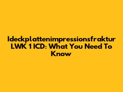 Ideckplattenimpressionsfraktur LWK 1 ICD: What You Need To Know