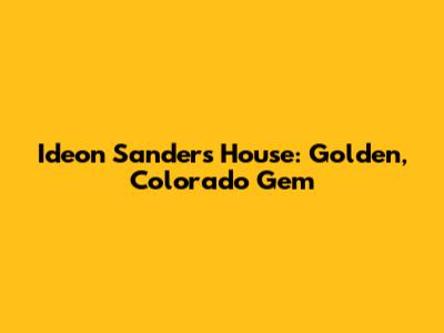 Ideon Sanders House: Golden, Colorado Gem