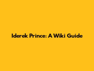 Iderek Prince: A Wiki Guide