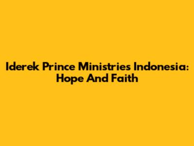 Iderek Prince Ministries Indonesia: Hope And Faith