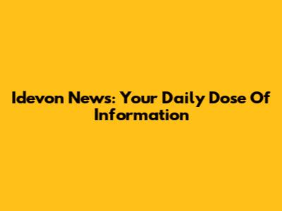 Idevon News: Your Daily Dose Of Information