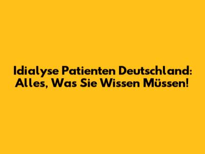 Idialyse Patienten Deutschland: Alles, Was Sie Wissen Müssen!