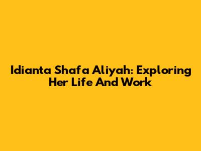 Idianta Shafa Aliyah: Exploring Her Life And Work