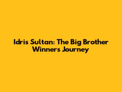 Idris Sultan: The Big Brother Winner's Journey