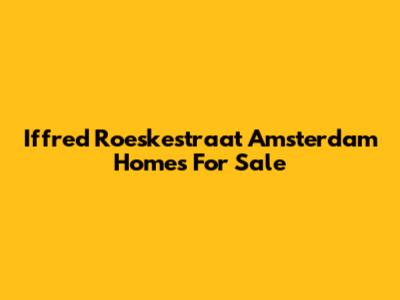 Iffred Roeskestraat Amsterdam Homes For Sale