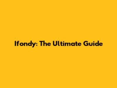 Ifondy: The Ultimate Guide