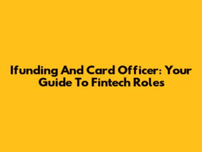 Ifunding And Card Officer: Your Guide To Fintech Roles