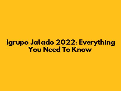 Igrupo Jalado 2022: Everything You Need To Know