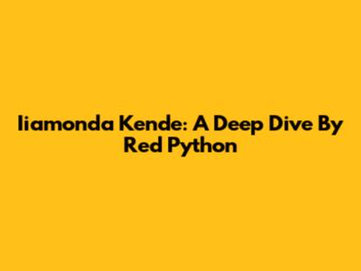 Iiamonda Kende: A Deep Dive By Red Python