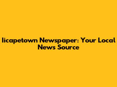Iicapetown Newspaper: Your Local News Source