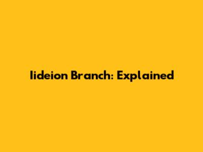 Iideion Branch: Explained