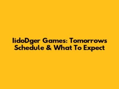 IidoDger Games: Tomorrow's Schedule & What To Expect