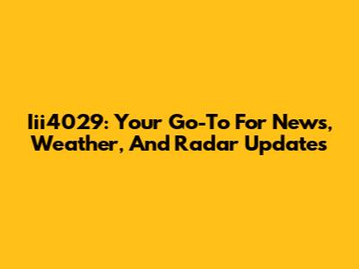 Iii4029: Your Go-To For News, Weather, And Radar Updates