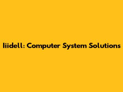 Iiidell: Computer System Solutions