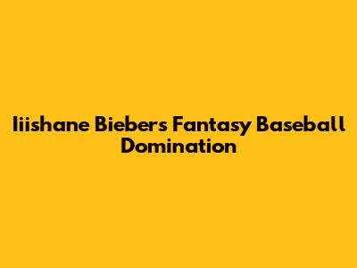 Iiishane Bieber's Fantasy Baseball Domination