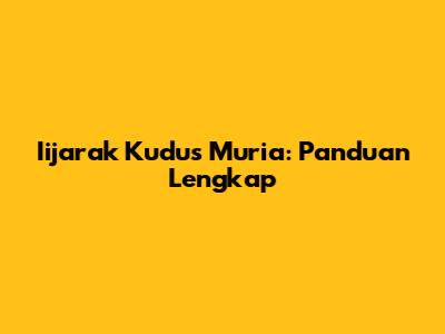 Iijarak Kudus Muria: Panduan Lengkap