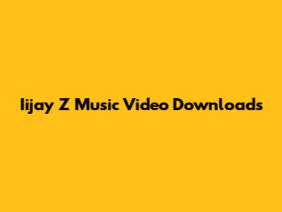 Iijay Z Music Video Downloads