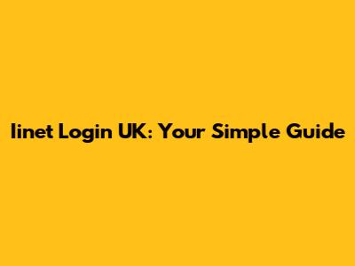Iinet Login UK: Your Simple Guide