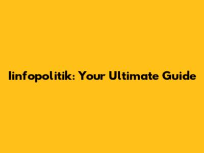 Iinfopolitik: Your Ultimate Guide