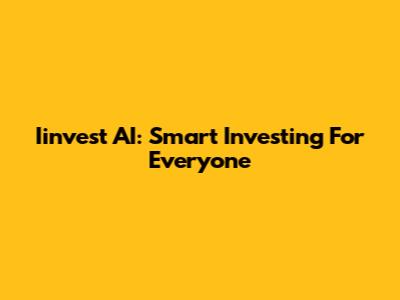 Iinvest AI: Smart Investing For Everyone