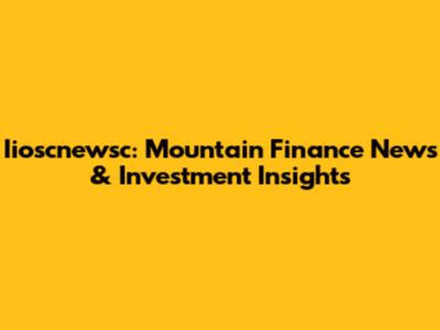 Iioscnewsc: Mountain Finance News & Investment Insights