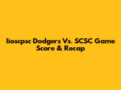 Iioscpsc Dodgers Vs. SCSC Game Score & Recap
