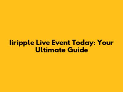 Iiripple Live Event Today: Your Ultimate Guide