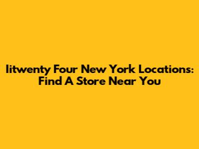 Iitwenty Four New York Locations: Find A Store Near You