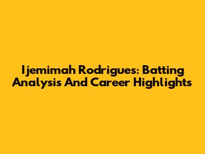 Ijemimah Rodrigues: Batting Analysis And Career Highlights