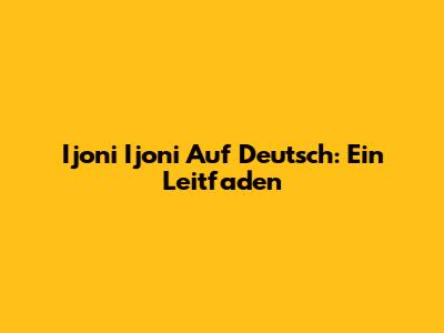 Ijoni Ijoni Auf Deutsch: Ein Leitfaden
