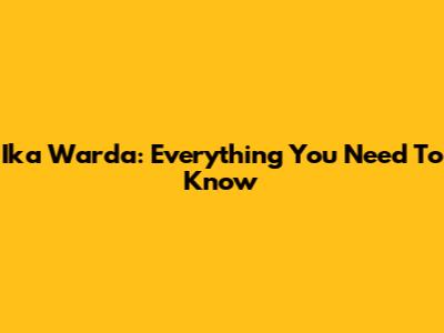 Ika Warda: Everything You Need To Know